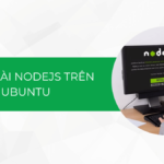 Hướng dẫn cách cài Nodejs trên Ubuntu chi tiết A-Z