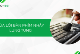 Hướng dẫn cách sửa lỗi bàn phím nhảy lung tung hiệu quả 100%