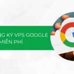 Hướng dẫn cách đăng ký VPS Google miễn phí 2024