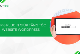 Top 6 plugin giúp tăng tốc website WordPress tốt nhất 2024