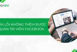 Cách sửa lỗi không thêm được quản trị viên Facebook đơn giản 2024