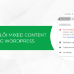 Hướng dẫn cách sửa lỗi mixed content trong WordPress chi tiết A-Z