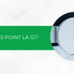 Access Point là gì? Vai trò của Access Point trong hệ thống mạng