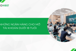 Top những ngân hàng cho mở tài khoản dưới 18 tuổi