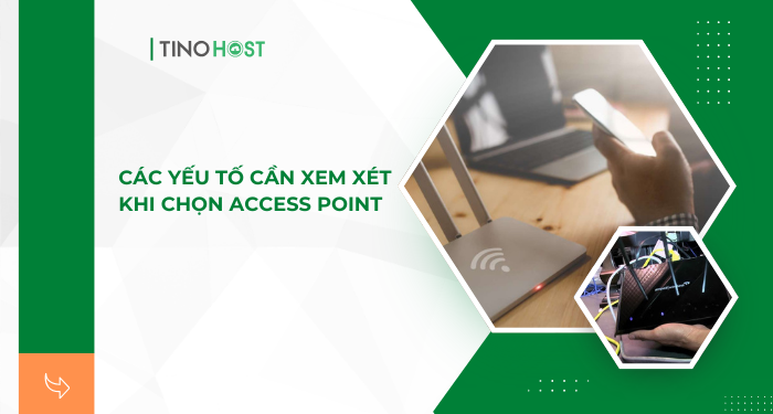 cac-yeu-to-can-xem-xet-khi-chon-access-point