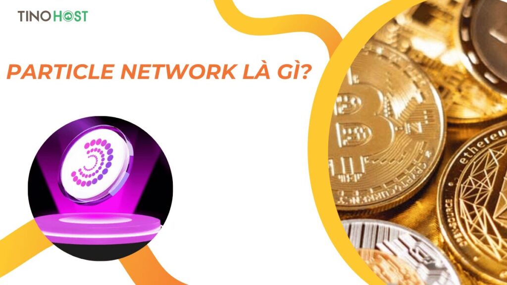 Particle Network là gì? Nền tảng hạ tầng Web3 tiên phong thúc đẩy sự phát triển của Crypto