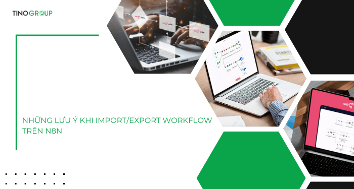 Hướng dẫn cách Import và Export workflow trên n8n (cực dễ) 12 Những lưu ý khi Import và Export Workflow trên n8n