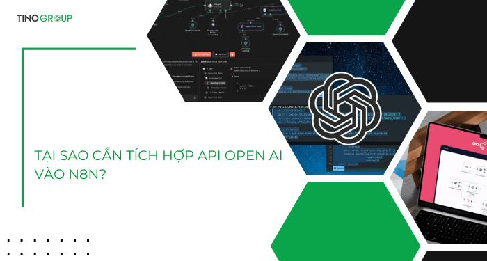 Hướng dẫn cách kết nối API Open AI vào n8n nhanh chóng 2 Tại sao cần tích hợp API Open AI vào n8n?